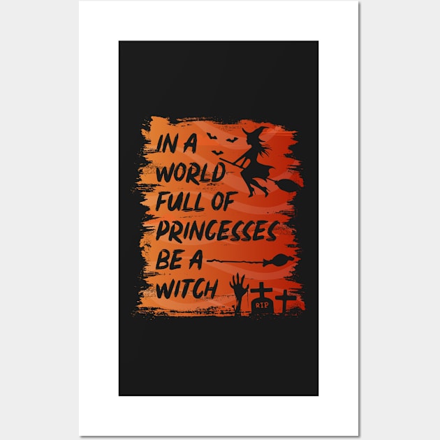 In A World Full Of Princesses Be A Witch Wall Art by ralfjohnson